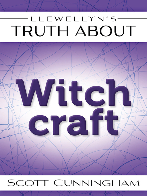 Title details for Llewellyn's Truth About Witchcraft by Scott Cunningham - Available